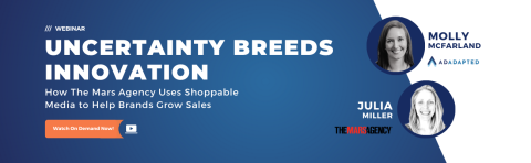○	Uncertainty Breeds Innovation: How The Mars Agency Uses Shoppable Media to Help Brands Grow Sales 